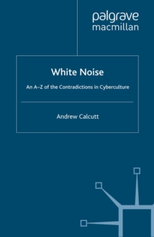 White Noise : An A-Z of the Contradictions of Cyberculture