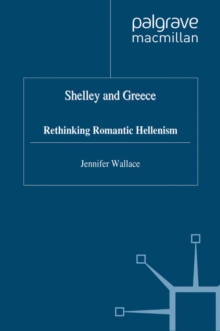 Shelley and Greece : Rethinking Romantic Hellenism