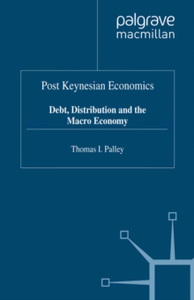 Post Keynesian Economics : Debt, Distribution and the Macro Economy