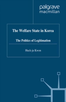 The Welfare State in Korea : The Politics of Legitimization