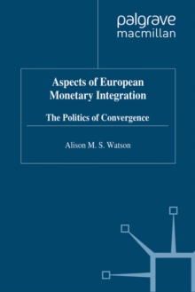 Aspects of European Monetary Integration : The Politics of Convergence