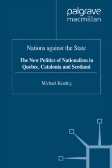 Nations against the State : The New Politics of Nationalism in Quebec, Catalonia and Scotland