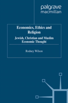 Economics, Ethics and Religion : Jewish, Christian and Muslim Economic Thought