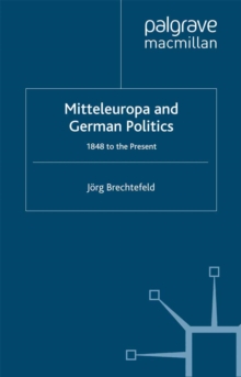 Mitteleuropa and German Politics : 1848 to the Present