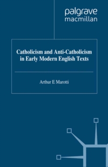 Catholicism and Anti-Catholicism in Early Modern English Texts