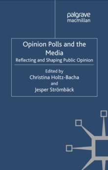 Opinion Polls and the Media : Reflecting and Shaping Public Opinion