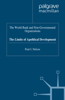 The World Bank and Non-Governmental Organizations : The Limits of Apolitical Development