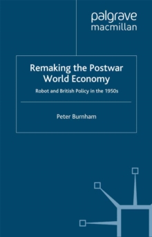 Remaking the Postwar World Economy : Robot and British Policy in the 1950s