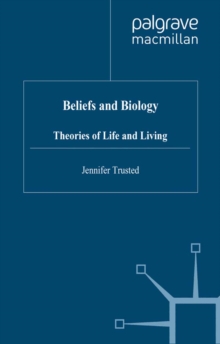 Beliefs and Biology : Theories of Life and Living