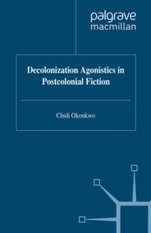 Decolonization Agonistics in Postcolonial Fiction