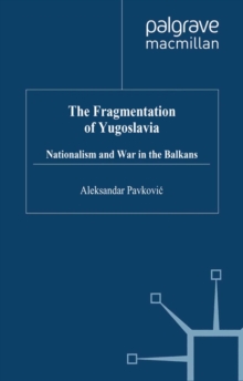 The Fragmentation of Yugoslavia : Nationalism in a Multinational State