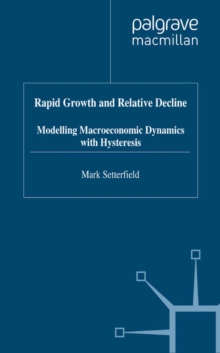 Rapid Growth and Relative Decline : Modelling Macroeconomic Dynamics with Hysteresis