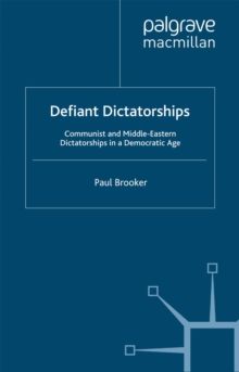 Defiant Dictatorships : Communist and Middle-Eastern Dictatorships in a Democratic Age