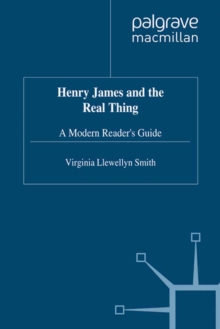 Henry James and the Real Thing : A Modern Reader's Guide