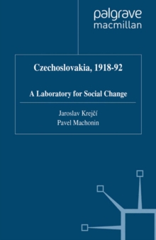 Czechoslovakia, 1918-92 : A Laboratory for Social Change