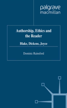 Authorship, Ethics and the Reader : Blake, Dickens, Joyce