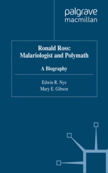 Ronald Ross: Malariologist and Polymath : A Biography