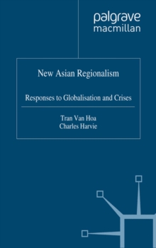 New Asian Regionalism : Responses to Globalisation and Crises