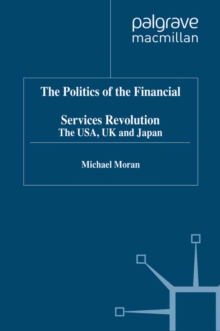 The Politics of the Financial Services Revolution : The USA, UK and Japan