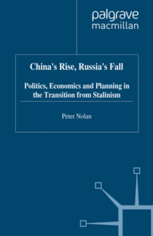 China's Rise, Russia's Fall : Politics, Economics and Planning in the Transition from Stalinism