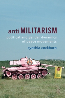 Antimilitarism : Political and Gender Dynamics of Peace Movements