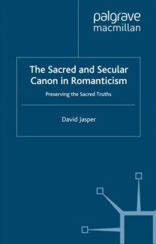 The Sacred and Secular Canon in Romanticism : Preserving the Sacred Truths