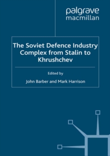 The Soviet Defence Industry Complex from Stalin to Krushchev