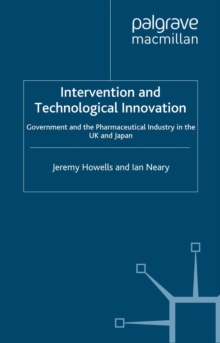 Intervention and Technological Innovation : Government and the Pharmaceutical Industry in the UK and Japan