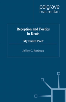 Reception and Poetics in Keats : My Ended Poet