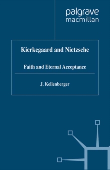 Kierkegaard and Nietzsche : Faith and Eternal Acceptance