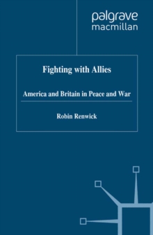 Fighting with Allies : America and Britain in Peace and War