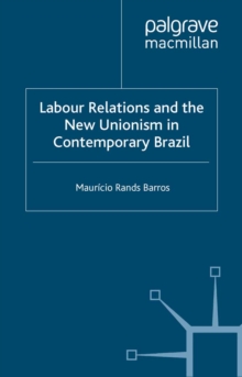 Labour Relations and the New Unionism in Contemporary Brazil