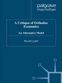 A Critique of Orthodox Economics : An Alternative Model