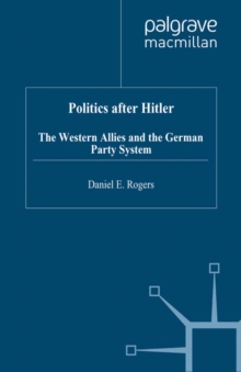 Politics after Hitler : The Western Allies and the German Party System