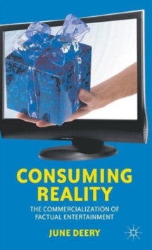 Consuming Reality : The Commercialization of Factual Entertainment, Hardback Book Consuming Reality : The Commercialization of Factual Entertainment, Hardback Book