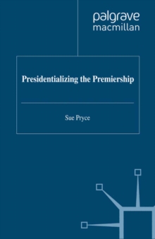 Presidentializing the Premiership : The Prime Ministerial Advisory System and the Constitution