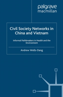 Civil Society Networks in China and Vietnam : Informal Pathbreakers in Health and the Environment