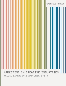 Marketing In Creative Industries : Value, Experience and Creativity, Paperback / softback Book Marketing In Creative Industries : Value, Experience and Creativity, Paperback / softback Book