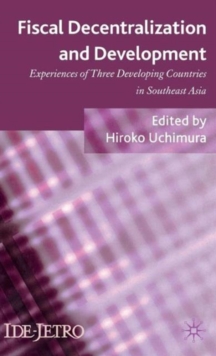 Fiscal Decentralization and Development : Experiences of Three Developing Countries in Southeast Asia, Hardback Book Fiscal Decentralization and Development : Experiences of Three Developing Countries in Southeast Asia, Hardback Book