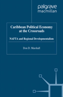 Caribbean Political Economy at the Crossroads : NAFTA and Regional Developmentalism