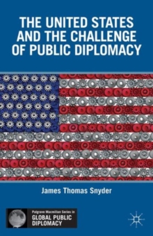 The United States and the Challenge of Public Diplomacy, Hardback Book The United States and the Challenge of Public Diplomacy, Hardback Book