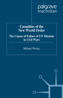 Casualties of the New World Order : The Causes of Failure of UN Missions to Civil Wars