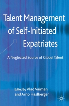 Talent Management of Self-Initiated Expatriates : A Neglected Source of Global Talent