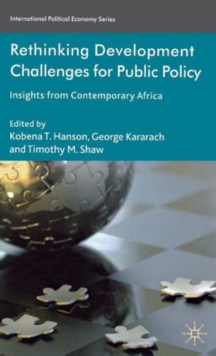 Rethinking Development Challenges for Public Policy : Insights from Contemporary Africa, Hardback Book Rethinking Development Challenges for Public Policy : Insights from Contemporary Africa, Hardback Book