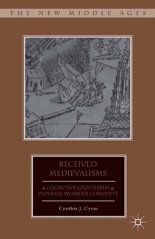 Received Medievalisms : A Cognitive Geography of Viennese Women's Convents