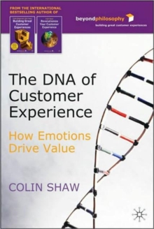 The DNA of Customer Experience : How Emotions Drive Value, Hardback Book The DNA of Customer Experience : How Emotions Drive Value, Hardback Book