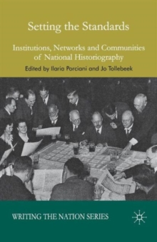 Setting the Standards : Institutions, Networks and Communities of National Historiography, Hardback Book Setting the Standards : Institutions, Networks and Communities of National Historiography, Hardback Book