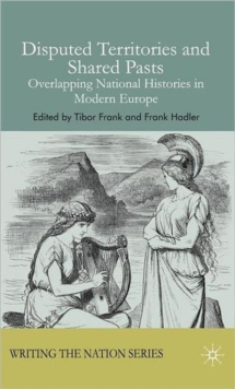 Disputed Territories and Shared Pasts : Overlapping National Histories in Modern Europe, Hardback Book Disputed Territories and Shared Pasts : Overlapping National Histories in Modern Europe, Hardback Book