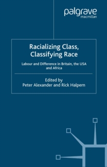 Racializing Class, Classifying Race : Labour and Difference in Britain, the USA and Africa