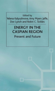 Energy in the Caspian Region : Present and Future